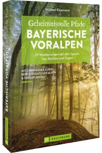 Geheimnisvolle Pfade Bayerische Voralpen  - 39 Wanderungen auf den Spuren von Mythen und Sagen