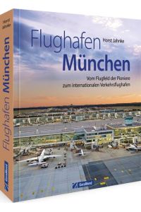 Flughafen München  - Vom Flugfeld der Pioniere zum internationalen Verkehrsflughafen