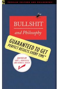 Bullshit and Philosophy: Guaranteed to Get Perfect Results Every Time (Popular Culture and Philosophy, Band 24),