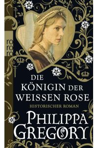 Die Königin der Weißen Rose: Historischer Roman