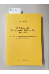 Die Geheimen Räte der Herzogtümer Jülich und Berg 1692-1742 :