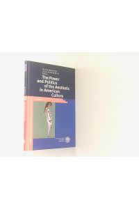 The Power and Politics of the Aesthetic in American Culture (Publications of the Bavarian American Academy, Band 7)  - ed. by Klaus Benesch ; Ulla Haselstein