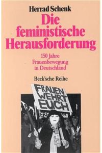 Die feministische Herausforderung: 150 Jahre Frauenbewegung in Deutschland