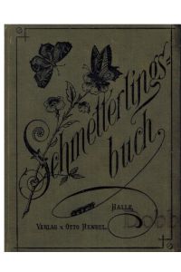 Die Schmetterlinge. Eine Anleitung zur Kenntnis der Schmetterlinge und Raupen, welche in Deutschland vorkommen, wie auch eine Schmetterlings- und Raupensammlung anzulegen.
