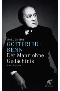 Gottfried Benn. Der Mann ohne Gedächtnis: Eine Biographie