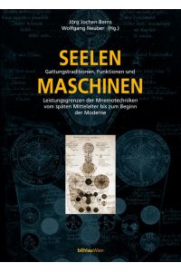 Seelenmaschinen  - Gattungstraditionen, Funktionen und Leistungsgrenzen der Mnemotechniken vom späten Mittelalter bis zum Beginn der Moderne