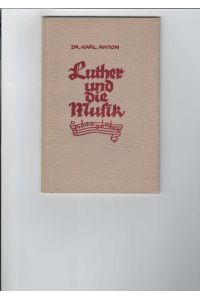 Luther und die Musik.   - Herausgegeben auf Veranlassung der Ev.-Luth. Freikirche. Mit Originaltexten von Luther.