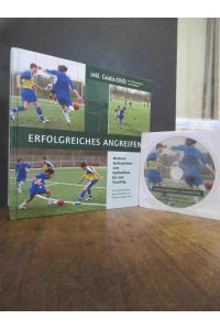 Erfolgreiches Angreifen - Moderne Spielsysteme vom Spielaufbau bis zum Torerfolg, (mit der DVD), Geleitworte von Erich Rutemöller und Thomas Doll