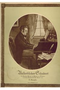 Unsterblicher Schubert  - Die beliebsten Melodien aus Franz Schuberts Werken, für Klavier ganz leicht spielbar gesetzt
