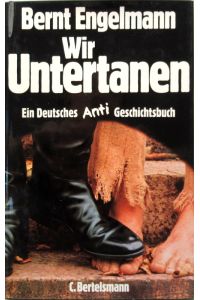 Wir Untertanen.   - Ein deutsches Anti-Geschichtsbuch.