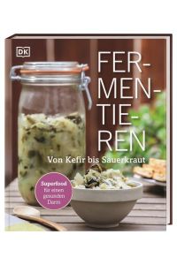 Fermentieren. Von Kefir bis Sauerkraut.