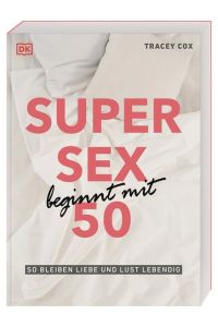 Super Sex beginnt mit 50. So bleiben Liebe und Lust lebendig. Übersetzt von Regine Brams.