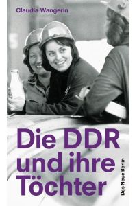 Die DDR und ihre Töchter  - Claudia Wangerin