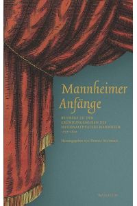 Mannheimer Anfänge : Beiträge zu den Gründungsjahren des Nationaltheaters Mannheim 1777-1820,   - herausgegeben von Thomas Wortmann unter Mitarbeit von Annika Frank und Katja Holweck,