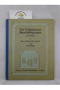 Die Fröbelschen Beschäftigungen, dargestellt in Einzelheften mit Erläuterungen. 1. Heft: Das Flechten.