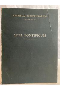 Acta Pontificum. Exempla Scriptuarrum Fasciculus III:  - Editio Secunda Aucta.