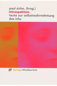 Introspektion : Texte zur Selbstwahrnehmung des Ichs.   - Paul Ziche (Hrsg.) / Ästhetik und Naturwissenschaften : Neuronale Ästhetik