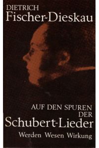 Auf den Spuren der Schubert-Lieder : Werden, Wesen, Wirkung.