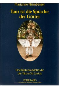 Tanz ist die Sprache der Götter : eine Kulturwandelstudie der Tänzer Sri Lankas.   - Europäische Hochschulschriften / Reihe 19 / Volkskunde, Ethnologie / Abt. B / Ethnologie ; Bd. 35