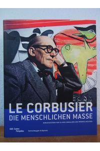 Le Corbusier. Die menschlichen Maße. Ausstellung im Centre Pompidou, Musee National d'Art Moderne (Galerie 2), Paris, 29. April bis 3. August 2015