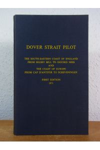 Dover Strait Pilot. Comprising The Sourth-Eastern Coast of England from Selsey Bill to Orford Ness and the Coast of Europe from Cap D'Antifer to Scheveningen. N. P. No. 28 (with Supplement No. 7, 1979)