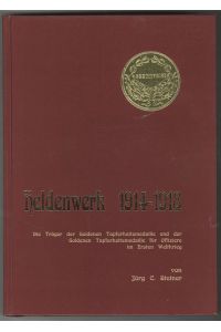 Heldenwerk 1914 - 1918. Die Träger der Goldenen Tapferkeitsmedaille und der Goldenen Tapferkeitsmedaille für Offiziere im Ersten Weltkrieg.