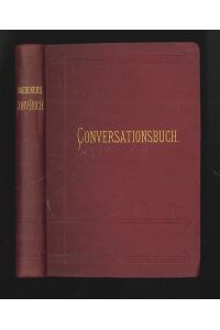 Conversationsbuch für Reisende in vier Sprachen, Deutsch, Französisch. Englisch, Italienisch, nebst einem Wörterverzeichniss, kurzen Fragen etc.