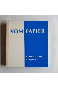 Vom Papier : Kultur, Technik, Statistik / Hrsg. von d. Feldmühle Papier- u. Zellstoffwerke Aktiengesellschaft, Düsseldorf, anlässl. d. 75jährigen Bestehens am 27. August 1960.