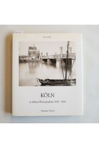 Köln in frühen Photographien : 1847 - 1914