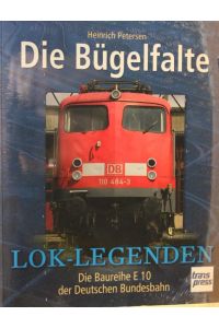 Die Bügelfalte : die Baureihe E 10 der Deutschen Bundesbahn.   - Originalverpackt. Lok-Legenden