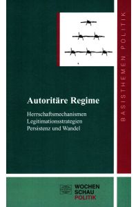 Autoritäre Regime : Herrschaftsmechnismen - Legitimationsstrategien - Persistenz und Wandel.   - / Basisthemen Politik ; Bd. 12; Wochenschau Politik