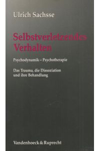 Selbstverletzendes Verhalten  - Psychodynamik - Psychotherapie. Das Trauma, die Dissoziation und die Behandlung
