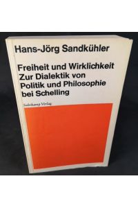 Freiheit und Wirklichkeit: Zur Dialektik von Politik und Philosophie bei Schelling.