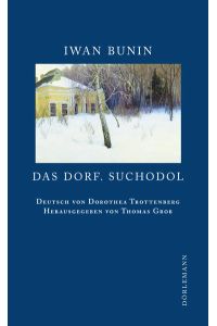 Das Dorf. Suchodol: Erzählungen (Bunin Werkausgabe)  - Erzählungen