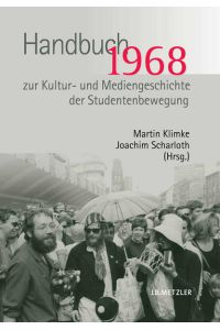 1968. Handbuch zur Kultur- und Mediengeschichte der Studentenbewegung  - Handbuch zur Kultur- und Mediengeschichte der Studentenbewegung