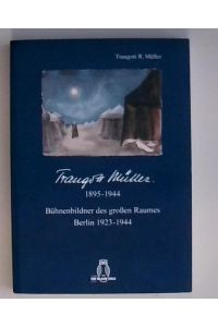 Traugott Müller 1895-1944: Bühnenbilder des grossen Raumes, Berlin 1923-1944  - Bühnenbilder des grossen Raumes, Berlin 1923-1944