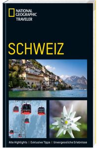 Schweiz (National Geographic Traveler)  - [alle Highlights ; exklusive Tipps ; unvergessliche Erlebnisse]