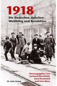 1918: Die Deutschen zwischen Weltkrieg und Revolution  - Die Deutschen zwischen Weltkrieg und Revolution