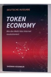 Token Economy: Wie das Web3 das Internet revolutioniert (Deutsche Ausgabe): Wie das Web3 das Internet revolutioniert (German Edition): Wie das Web3 . . . das Internet revolutioniert (German Edition)