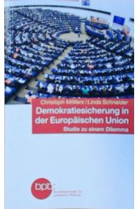 Demokratiesicherung in der Europäischen Union: Studie zu einem Dilemma  - Christoph Möllers/Linda Schneider