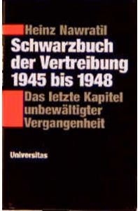 Schwarzbuch der Vertreibung 1945-1948: Das letzte Kapitel unbewältigter Vergangenheit