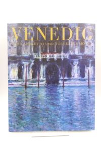 Venedig - Von Canaletto und Turner bis Monet  - (Katalog zur Ausstellung in der Fondation Beyeler, Riehen/Basel, 28. September 2008 bis 25. Januar 2009)