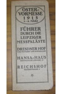 Führer durch die Meßpaläste Dresdner Hof Ecke Neumarkt und Kupfergasse, Hansa-Haus, Reichshof zur Ostervormesse 3. bis 8. März 1913 zur Leipziger Messe.