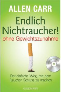 Endlich Nichtraucher! - ohne Gewichtszunahme: Der einfache Weg, mit dem Rauchen Schluss zu machen