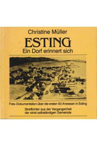 Esting. Ein Dorf erinnert sich. Foto-Dokumentation über die ersten 50 Anwesen in Esting.