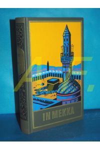In Mekka : Fortführung von Karl Mays Reiseerzählung Am Jenseits. (Karl May's gesammelte Werke Band 50)