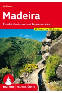 Madeira. 70 Touren mit GPS-Tracks  - Die schönsten Levada- und Bergwanderungen