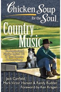 Chicken Soup for the Soul: Country Music: The Inspirational Stories behind 101 of Your Favorite Country Songs,