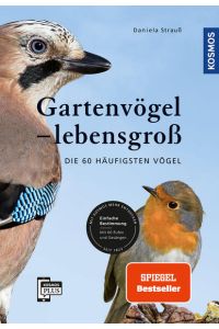 Gartenvögel lebensgroß  - Die 60 häufigsten Vögel, Einfache Bestimmung, Mit 60 Rufen und Gesängen