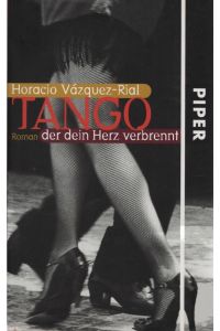 Tango, der dein Herz verbrennt : Roman.   - Horacio Vázquez-Rial. Aus dem argentin. Span. von Petra Zickmann und Manel Pérez Espejo
